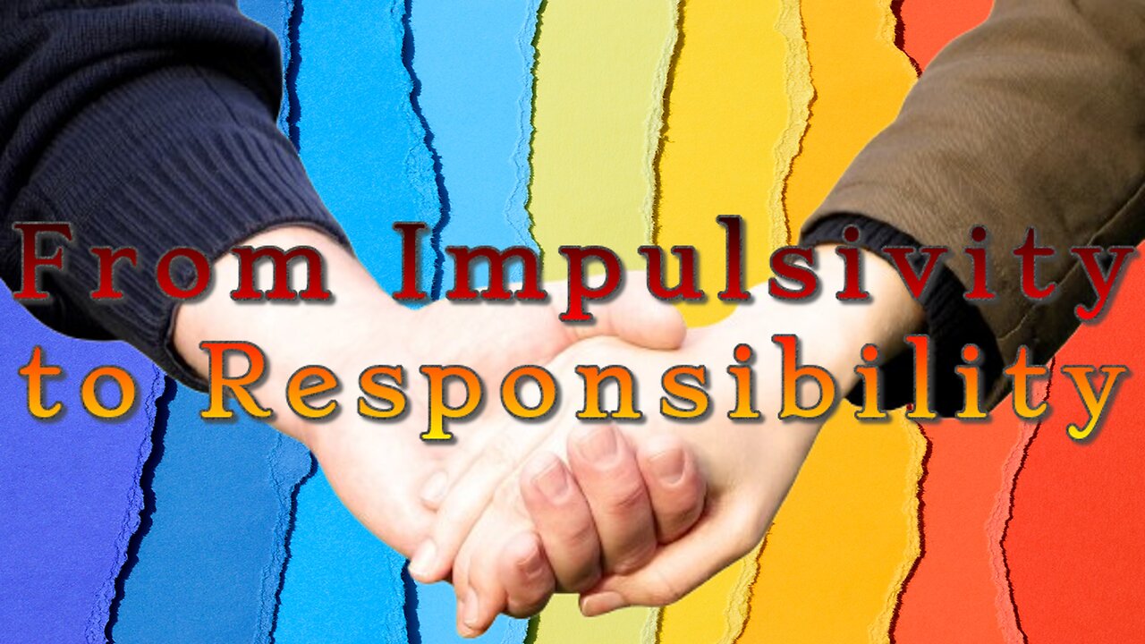 From Impulsivity to Responsibility