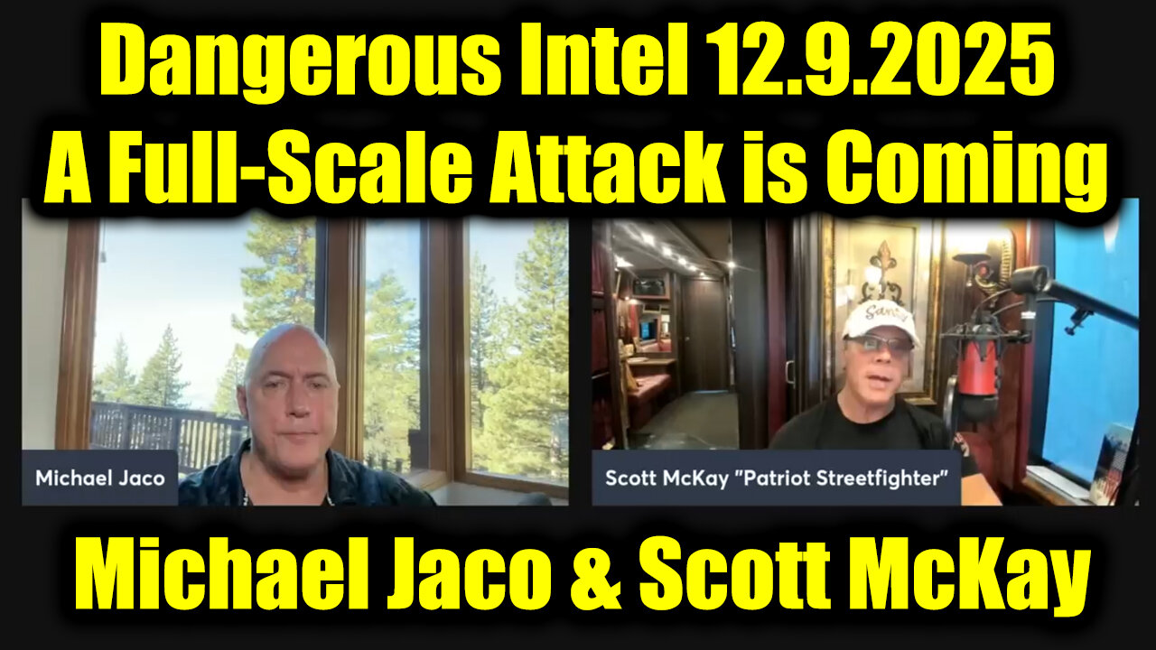 Michael Jaco & Scott McKay Dangerous Intel 12.9.25 - A Full-Scale Attack is Coming