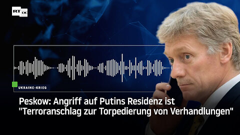 Peskow: Angriff auf Putins Residenz ist "Terroranschlag zur Torpedierung von Verhandlungen"