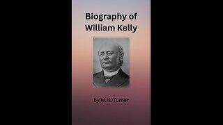 Biography of William Kelly, By W G Turner