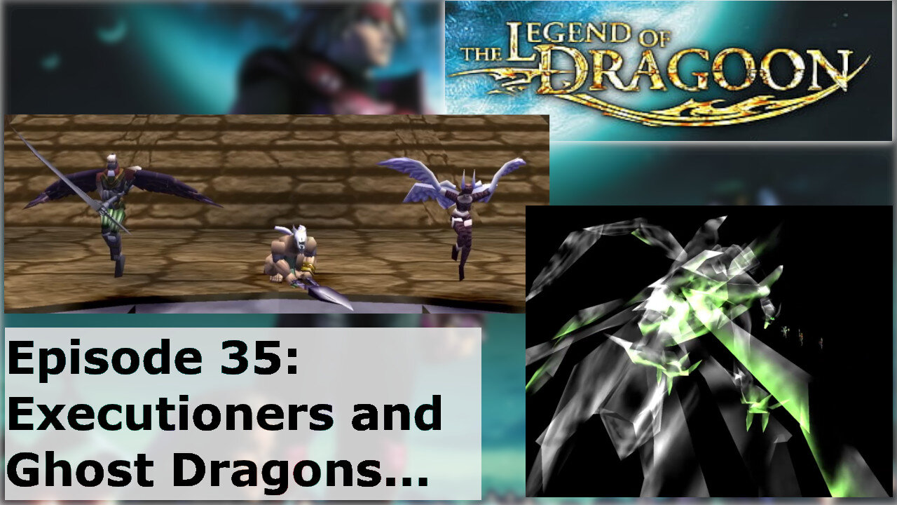 Episode 35: Executioners and Ghost Dragons...