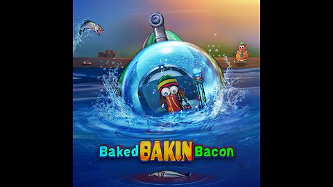 Baked Bakin Bacon - "Submarine Fun"