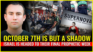 October 7th is but a shadow: Israel is headed to their final prophetic week