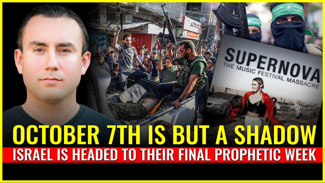 October 7th is but a shadow: Israel is headed to their final prophetic week
