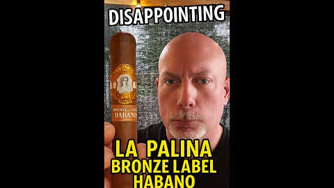 "The Truth About the La Palina Bronze Label Habano”