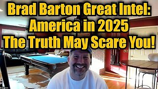 Brad Barton Great Intel- America in 2025 - The Truth May Scare You!