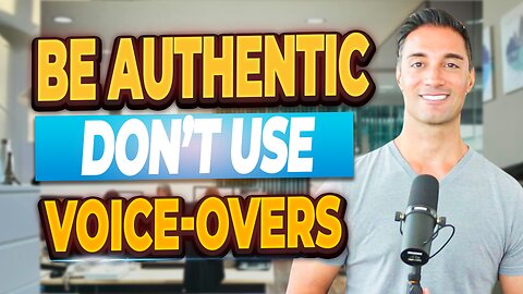 Be Authentic. Don't Use Voice Over