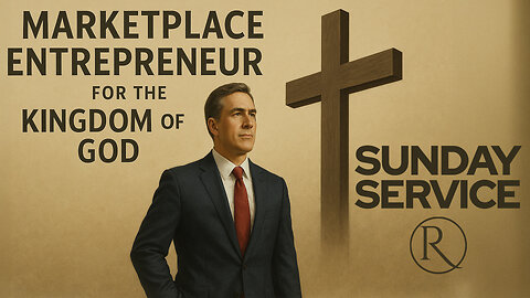 Marketplace Entrepreneur for the Kingdom of God • Sunday Service