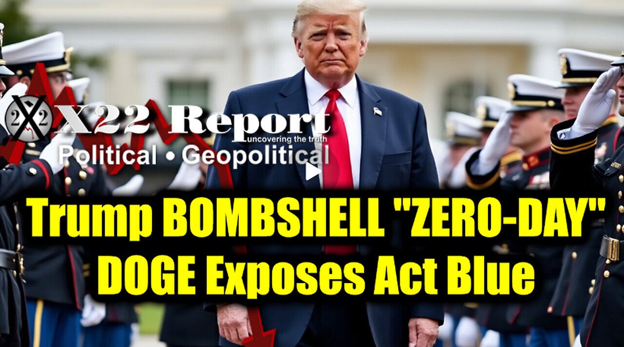 New X22 Report Feb 22 - Trump & "ZERO-DAY", DOGE Exposes Act Blue, Kash Patel A Name To Remember