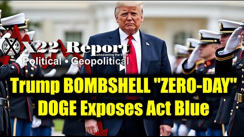 New X22 Report Feb 22 - Trump & "ZERO-DAY", DOGE Exposes Act Blue, Kash Patel A Name To Remember