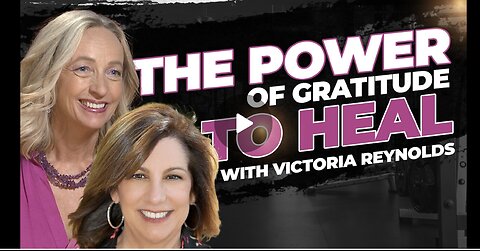 The Power of Gratitude to Heal - with Elisa V and Victoria Reynolds