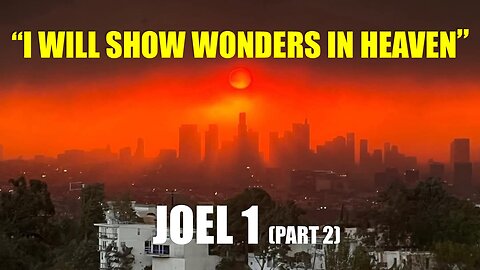 Joel 1 - I will Show Wonders in Heaven