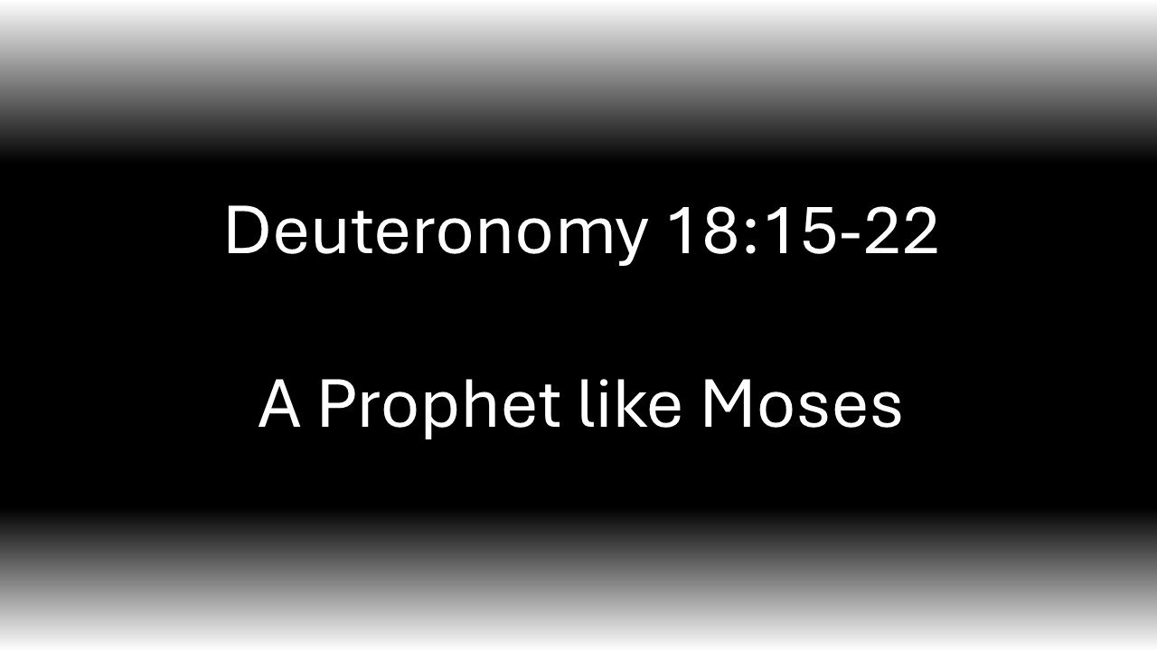 Deuteronomy 18:15-22 A Prophet Like Moses