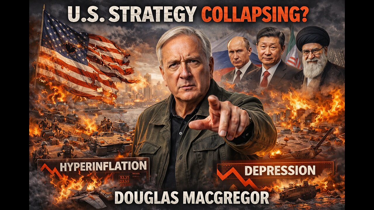 U.S. Strategy Collapsing? Douglas Macgregor