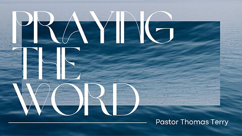 Praying the Word - Pastor Thomas C Terry III - 1/22/25