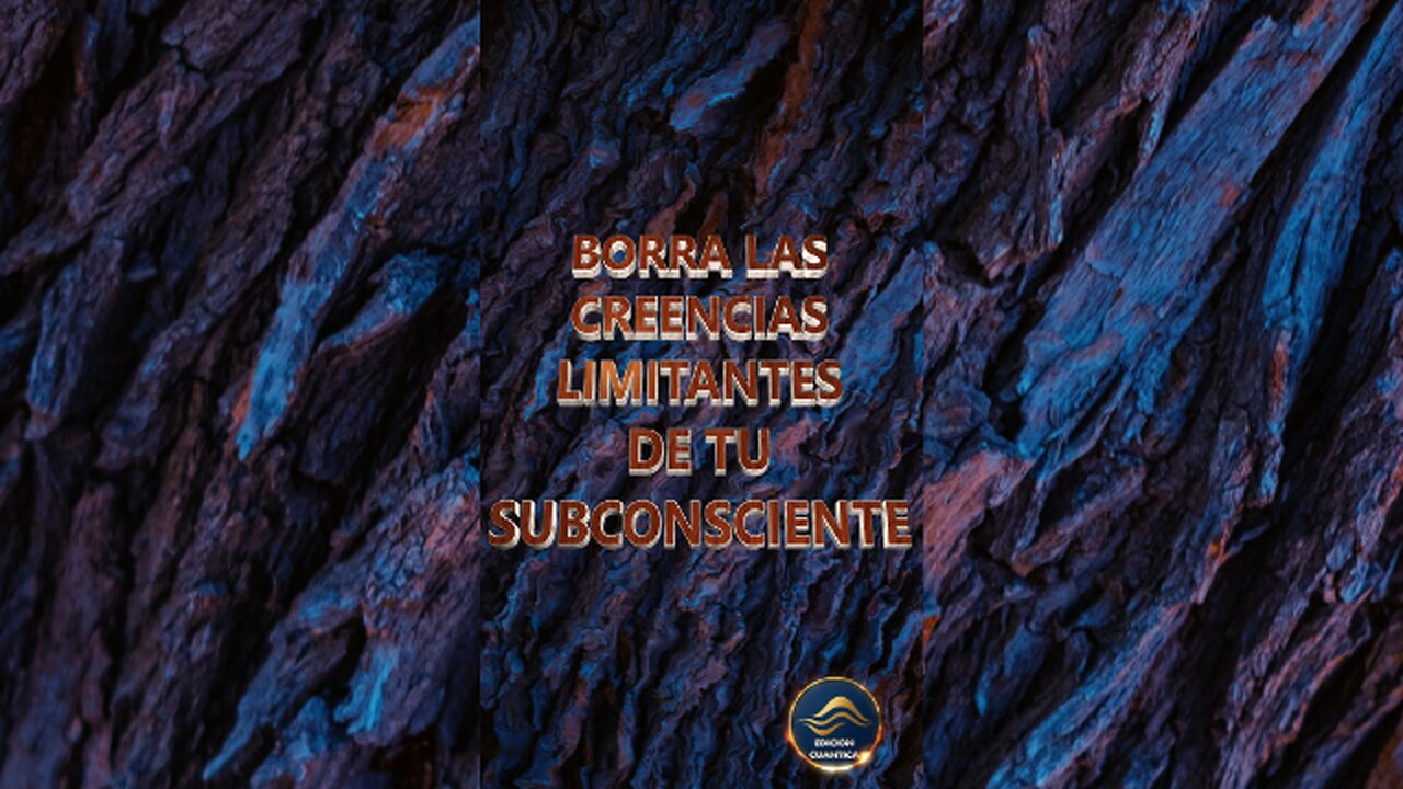 BORRA LAS CREENCIAS LIMITANTES DE TU SUBCONSCIENTE