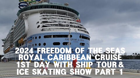 2024 FREEDOM OF THE SEAS ROYAL CARIBBEAN CRUISE 1ST DAY WITH SHIP TOUR & ICE SKATING SHOW PART 1