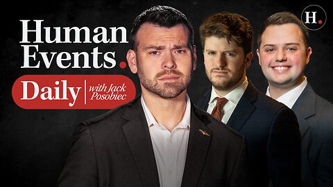 HUMAN EVENTS DAILY WITH JACK POSOBIEC