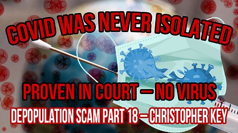 COVID Never Existed – Proven in Court! Depopulation Scam Part 18