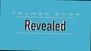 TRUMAN SHOW REVEALED-WHO'S WATCHING YOU?