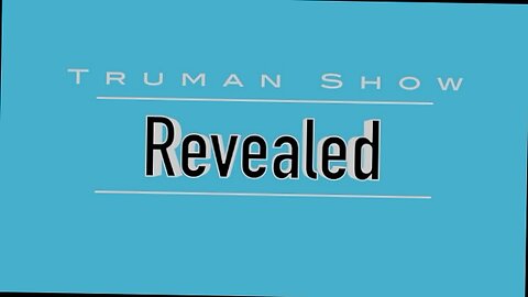 TRUMAN SHOW REVEALED-WHO'S WATCHING YOU?