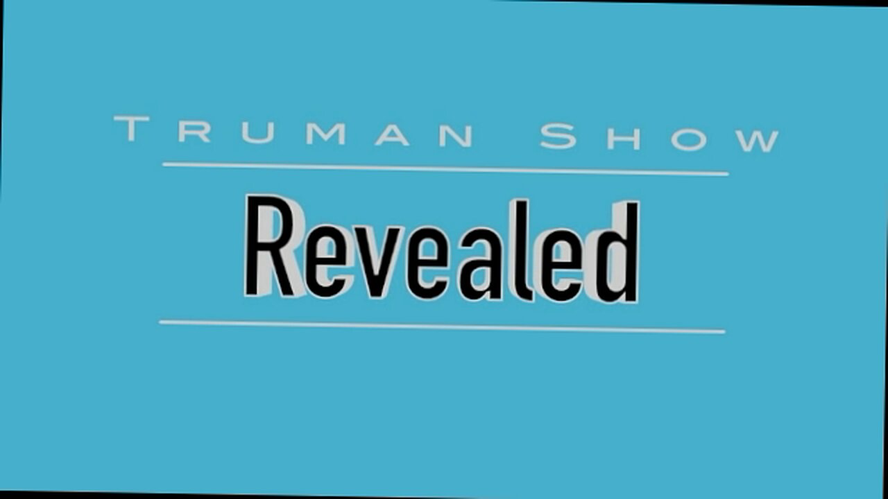TRUMAN SHOW REVEALED-WHO'S WATCHING YOU?
