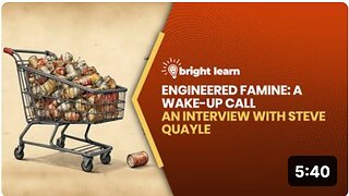 BrightLearn - Engineered Famine: A Wake-Up Call, an interview with Steve Quayle