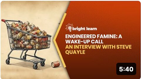 BrightLearn - Engineered Famine: A Wake-Up Call, an interview with Steve Quayle