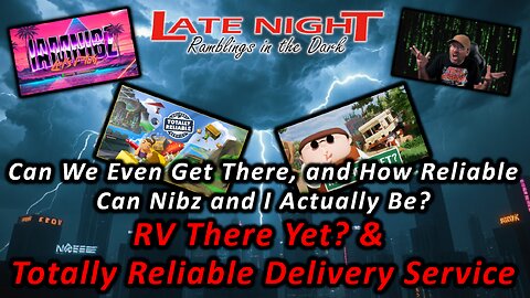 Can We Even Get There and How Reliable Can Nibz and I Actually Be? RV There Yet & Totally Reliable