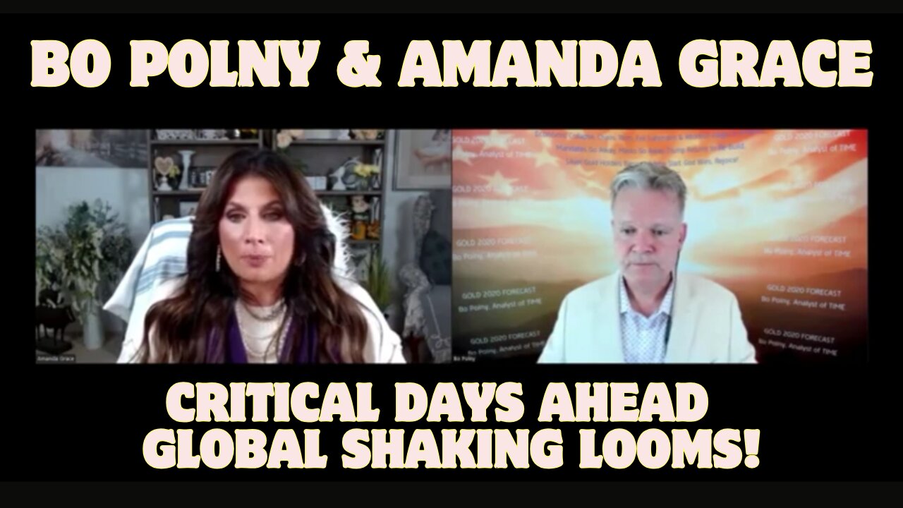 Bo Polny & Amanda Grace: Critical Days Ahead – Global Shaking Looms!!!