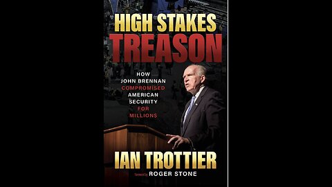 High Stakes Treason: How John Brennan Compromised American Security for Millions with Ian Trottier.