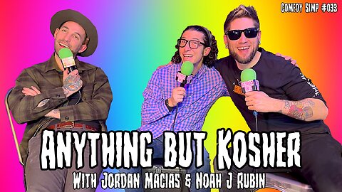 COMEDY SIMP PODCAST #033 - Anything but Kosher w/ Jordan Macias & Noah J Rubin