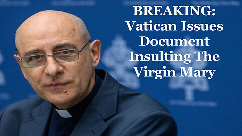 BREAKING: Vatican Issues Document Insulting The Virgin Mary