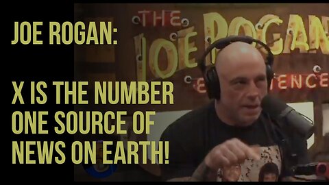 Joe Rogan - X Is The Number One Source of News on EARTH!