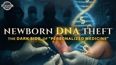 They Want Your Baby’s DNA: The Dark Side of ‘Personalized Medicine’ - Dr. Nick and Leah Wilson