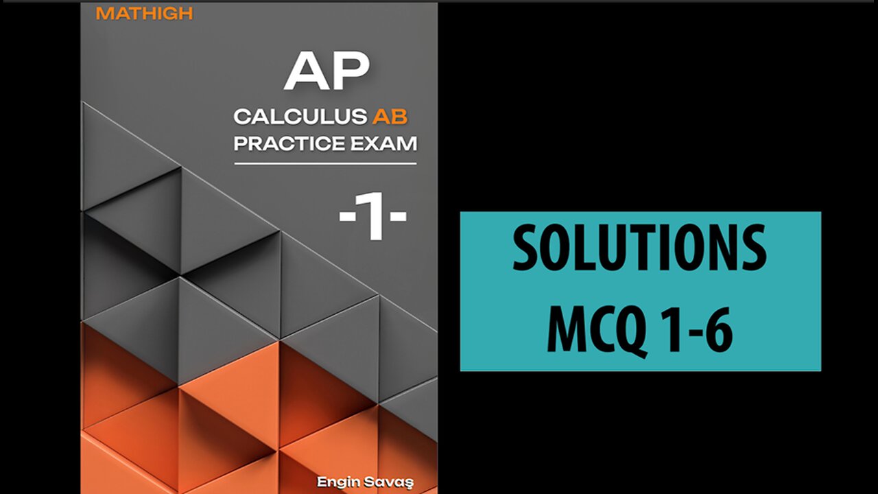 MATHIGH CALCULUS AB PRACTICE EXAM ONE MCQ 1-6 SOLUTIONS