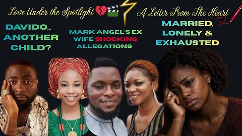 Mark Angel’s Ex Wife Speaks Out, Davido’s Paternity Saga & A Wife Reaches Her Limit
