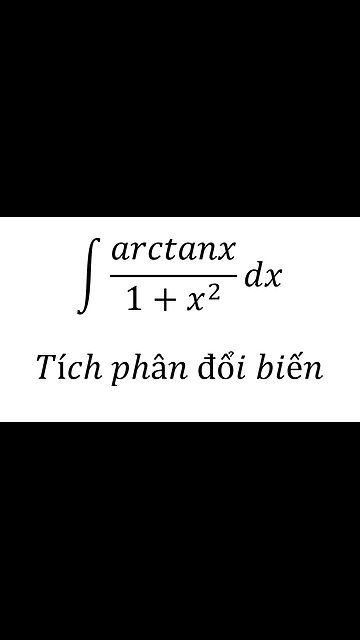 Toán 12: ∫ arctanx/(1+x^2 ) dx - Tích phân đổi biến #NguyenHam #TichPhan #Integrals #Antiderivative