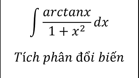 Toán 12: ∫ arctanx/(1+x^2 ) dx - Tích phân đổi biến #NguyenHam #TichPhan #Integrals #Antiderivative