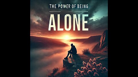 "Embracing Solitude: The Power of Being Alone"