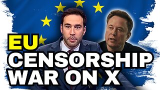The EU Censorship War On Elon Musk And X
