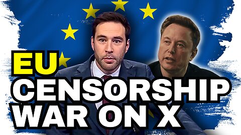 The EU Censorship War On Elon Musk And X