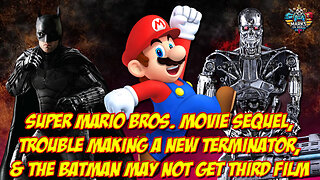 Super Mario Bros. Movie Sequel, Trouble Making a New Terminator, & The Batman May Not Get Third Film