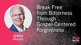 Ep. 905 - Break Free from Bitterness Through Gospel-Centered Forgiveness - Chris Brauns