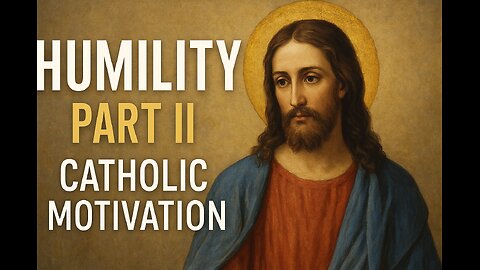 Humility Part II - Catholic Motivation