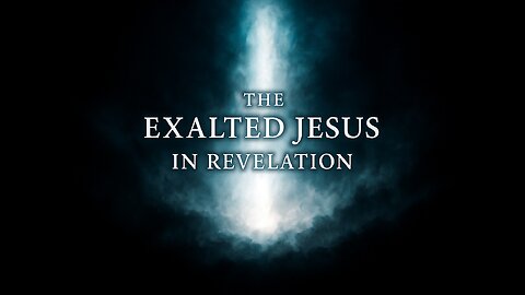 The Exalted Jesus in Revelation | Wednesday night