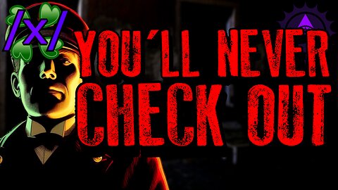 You'll Never Check Out | 4chan /x/ Paranormal Greentext Stories Thread
