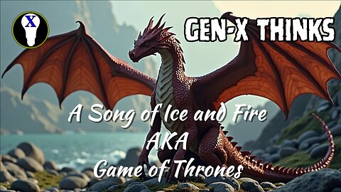 Gen-X Thinks: A Song Of Ice And Fire AKA Game of Thrones