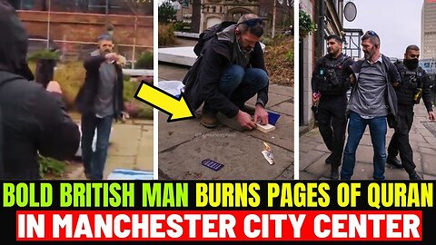 Bold British Man Burns Pages of Koran In Central Manchester Saying If You Don t Like It