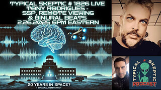 🛸👽Tony Rodrigues – Secret Space, Binaural Beats, & Remote View 🚀🎵🧠 - Typical Skeptic # 1826